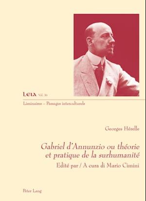 Gabriel d''Annunzio ou théorie et pratique de la surhumanité