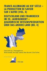 France-Allemagne au XX e  siècle – La production de savoir sur l''Autre (Vol. 4)- Deutschland und Frankreich im 20. Jahrhundert – Akademische Wissensproduktion ueber das andere Land (Bd. 4)