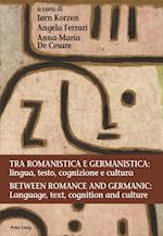 Tra romanistica e germanistica: lingua, testo, cognizione e cultura / Between Romance and Germanic: Language, text, cognition and culture