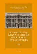 Les années 1540 : regards croisés sur les arts et les lettres