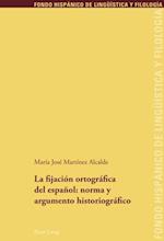 La fijación ortográfica del español: norma y argumento historiográfico