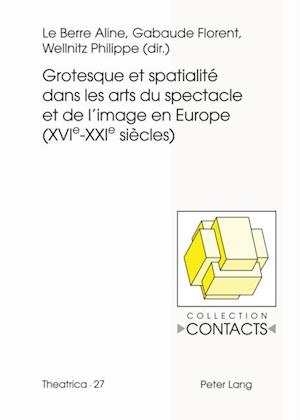 Grotesque et spatialité dans les arts du spectacle et de l’image en Europe (XVIe--XXIe siècles)