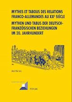 Mythes et tabous des relations franco-allemandes au XX e  siècle- Mythen und Tabus der deutsch-franzoesischen Beziehungen im 20. Jahrhundert