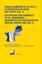 France-Allemagne au XX e  siècle – La production de savoir sur l’Autre (Vol. 3)- Deutschland und Frankreich im 20. Jahrhundert – Akademische Wissensproduktion ueber das andere Land (Bd. 3)