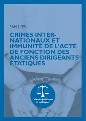 Crimes internationaux et immunité de l’acte de fonction des anciens dirigeants étatiques