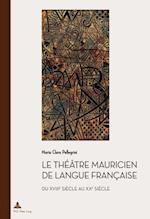 Le théâtre mauricien de langue française du XVIIIe au XXe siècle