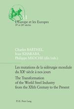 Les mutations de la siderurgie mondiale du XXe siecle a nos jours / The Transformation of the World Steel Industry from the XXth Century to the Present