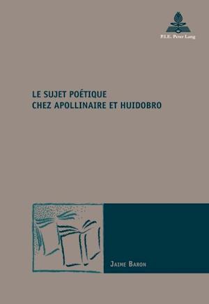 Le sujet poétique chez Apollinaire et Huidobro