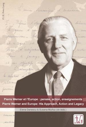 Pierre Werner et l'Europe : pensee, action, enseignements - Pierre Werner and Europe: His Approach, Action and Legacy