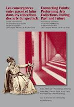 Les Convergences entre passe et futur dans les collections des arts du spectacle- Connecting Points: Performing Arts Collections Uniting Past and Future