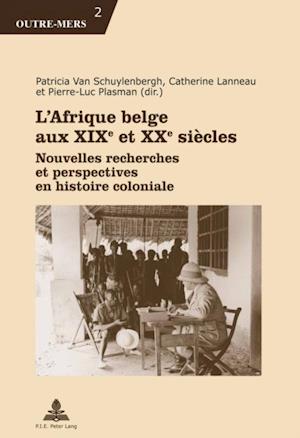 L’Afrique belge aux XIXe et XXe siècles