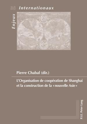 L’Organisation de coopération de Shanghai et la construction de la «nouvelle Asie»