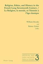 Religion, Ethics, and History in the French Long Seventeenth Century - La Religion, la morale, et l'histoire a l'age classique
