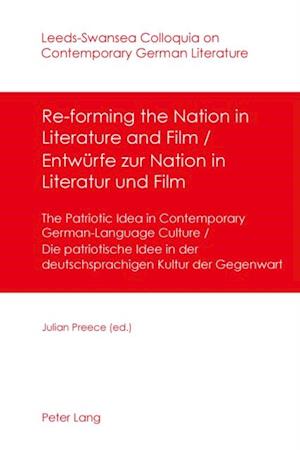 Re-forming the Nation in Literature and Film - Entwuerfe zur Nation in Literatur und Film