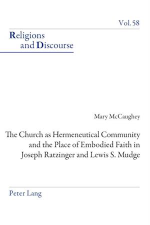 Church as Hermeneutical Community and the Place of Embodied Faith in Joseph Ratzinger and Lewis S. Mudge