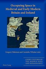 Occupying Space in Medieval and Early Modern Britain and Ireland