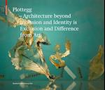 Plottegg – Architecture Beyond Inclusion and Identity is Exclusion and Difference from Art