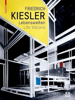 Friedrich Kiesler – Lebenswelten / Life Visions