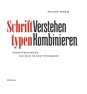 Schrifttypen - Verstehen Kombinieren - Schriftmischung als Reiz in der Typografie