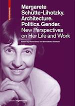 Margarete Schutte-Lihotzky. Architecture. Politics. Gender.