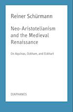 Neo–Aristotelianism and the Medieval Renaissance – On Aquinas, Ockham, and Eckhart