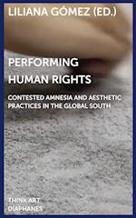 Performing Human Rights – Contested Amnesia and Aesthetic Practices in the Global South