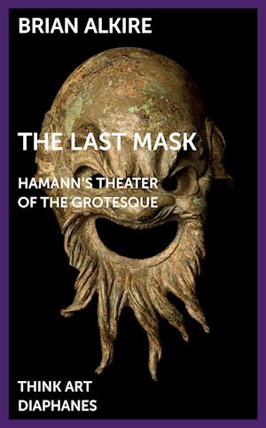 The Last Mask – Hamann`s Theater of the Grotesque