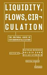 Liquidity, Flows, Circulation - The Cultural Logic of Environmentalization