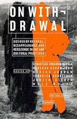 On Withdrawal—Scenes of Refusal, Disappearance, and Resilience in Art and Cultural Practices