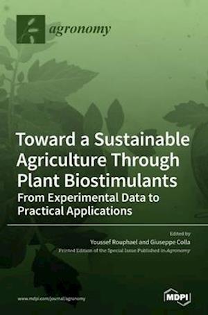 Toward a Sustainable Agriculture Through Plant Biostimulants: From Experimental Data to Practical Applications