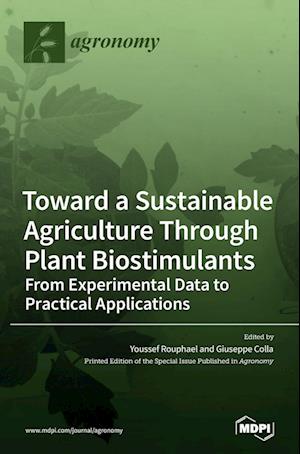 Toward a Sustainable Agriculture Through Plant Biostimulants: From Experimental Data to Practical Applications