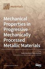Mechanical Properties in Progressive Mechanically Processed Metallic Materials 