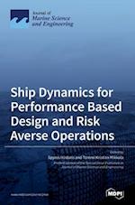 Ship Dynamics for Performance Based Design and Risk Averse Operations 
