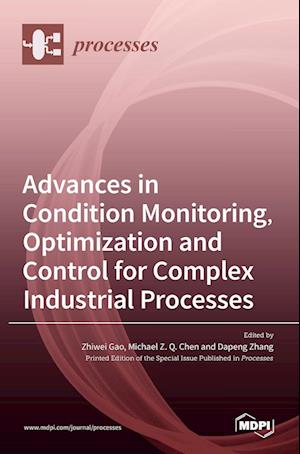 Advances in Condition Monitoring, Optimization and Control for Complex Industrial Processes