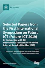 Selected Papers from the First International Symposium on Future ICT (Future-ICT 2019) in Conjunction with 4th International Symposium on Mobile Internet Security (MobiSec 2019)