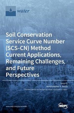Soil Conservation Service Curve Number (SCS-CN) Method Current Applications, Remaining Challenges, and Future Perspectives