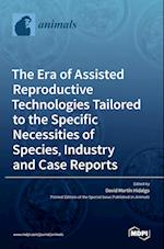 The Era of Assisted Reproductive Technologies Tailored to the Specific Necessities of Species, Industry and Case Reports 