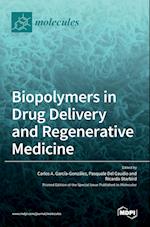 Biopolymers in Drug Delivery and Regenerative Medicine 