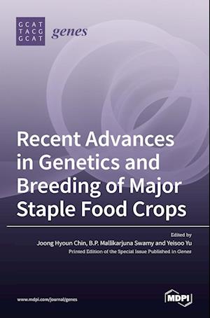 Recent Advances in Genetics and Breeding of Major Staple Food Crops