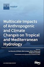 Multiscale Impacts of Anthropogenic and Climate Changes on Tropical and Mediterranean Hydrology 