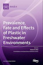Prevalence, Fate and Effects of Plastic in Freshwater Environments 