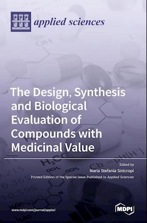 The Design, Synthesis and Biological Evaluation of Compounds with Medicinal Value