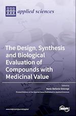 The Design, Synthesis and Biological Evaluation of Compounds with Medicinal Value 