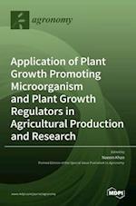 Application of Plant Growth Promoting Microorganism and Plant Growth Regulators in Agricultural Production and Research 