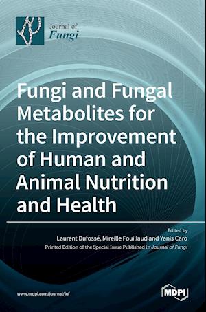 Fungi and Fungal Metabolites for the Improvement of Human and Animal Nutrition and Health