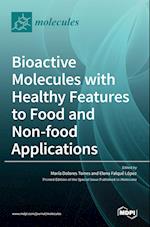 Bioactive Molecules with Healthy Features to Food and Non-food Applications 