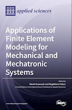 Applications of Finite Element Modeling for Mechanical and Mechatronic Systems 