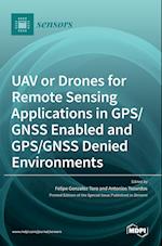 UAV or Drones for Remote Sensing Applications in GPS/GNSS Enabled and GPS/GNSS Denied Environments 