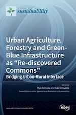 Urban Agriculture, Forestry and Green-Blue Infrastructure as "Re-discovered Commons"