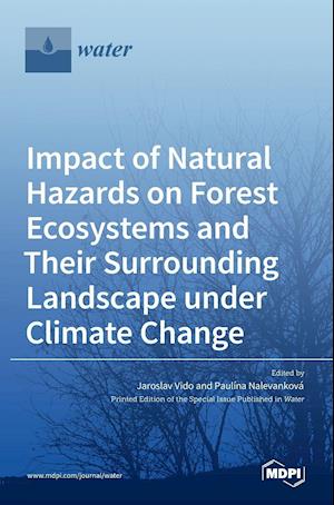 Impact of Natural Hazards on Forest Ecosystems and Their Surrounding Landscape under Climate Change
